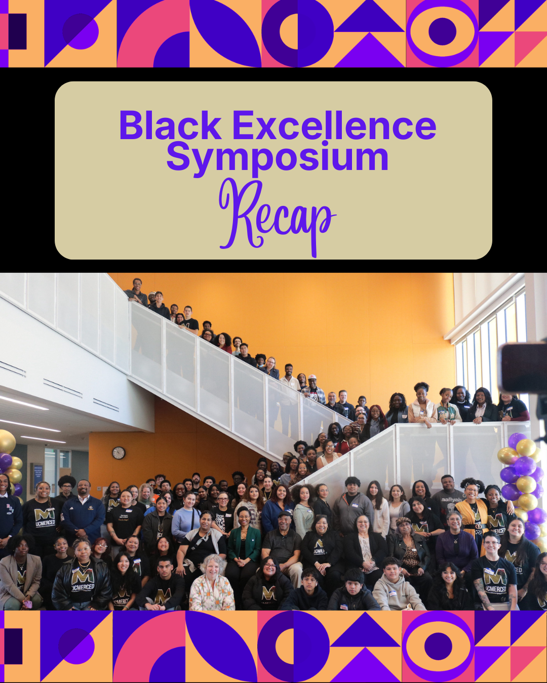 Flyer titled “Black Excellence Symposium Recap” with purple text on a beige banner. A large group photo shows symposium participants gathered on and around a staircase inside a UC Merced campus building. Purple, pink, and gold geometric patterns frame the top and bottom of the design.